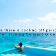 Is there a Cooling of period with Consent Orders