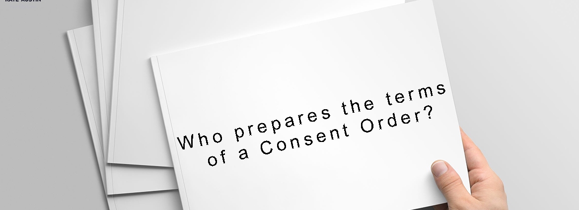 Who prepares a Consent Order?