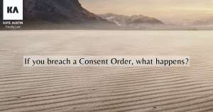 If you breach a Consent Order, what happens